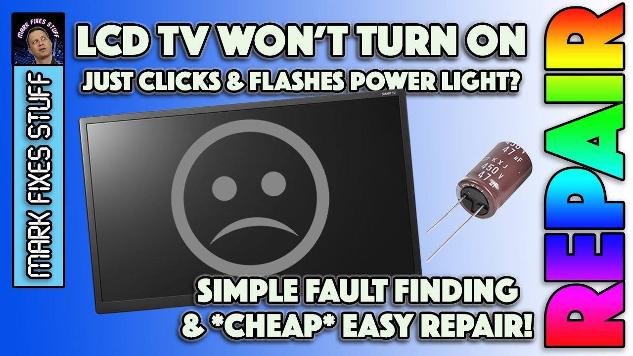 Repair an LCD TV that won’t turn on and just clicks! Samsung, Sony, LG, Alba, Hisense, Bush most brands.