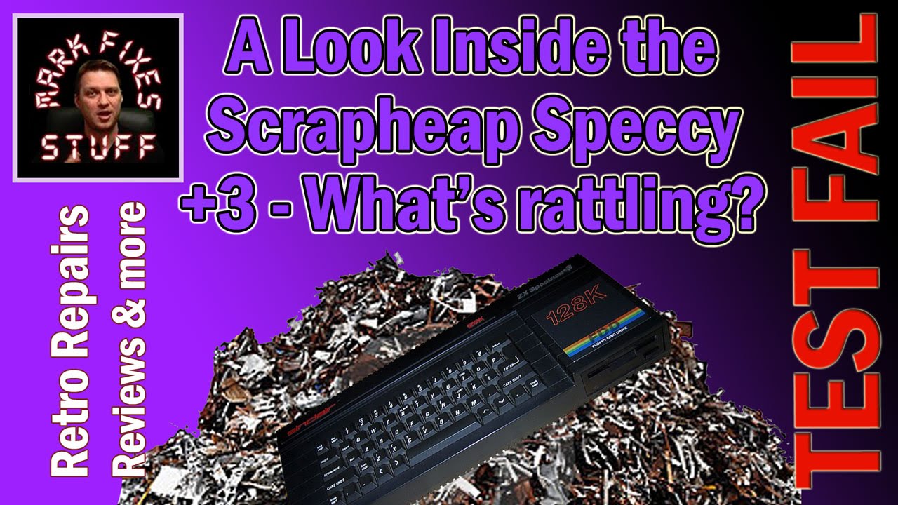 Looking at the Scrapheap Spectrum 128k +3: What’s Rattling & Power on FAIL???
